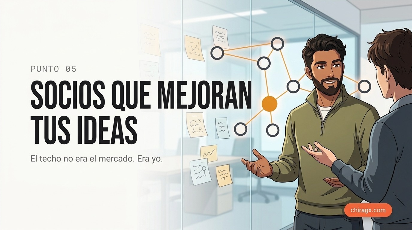 Socios que mejoran tus ideas: el techo no era el mercado, era yo