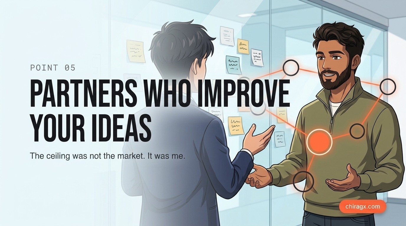 Partners who improve your ideas: the ceiling was not the market, it was me